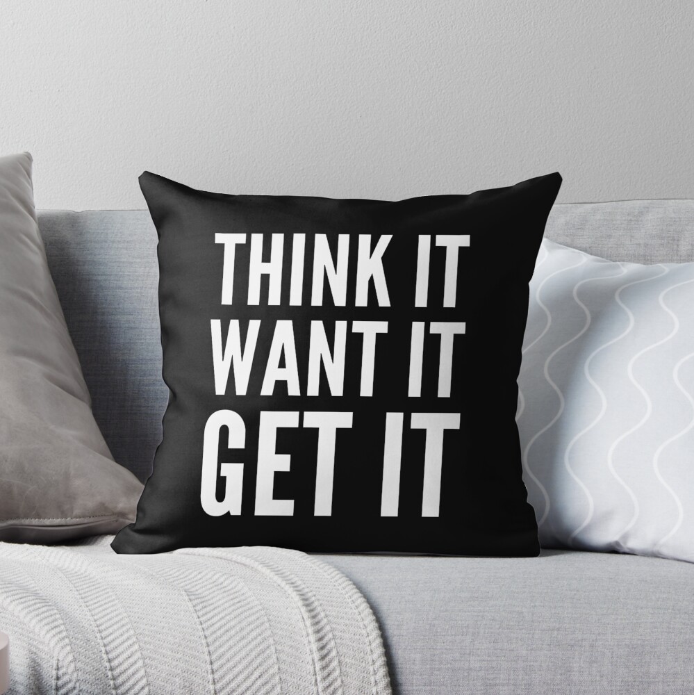 Think it want it get it Throw Pillow