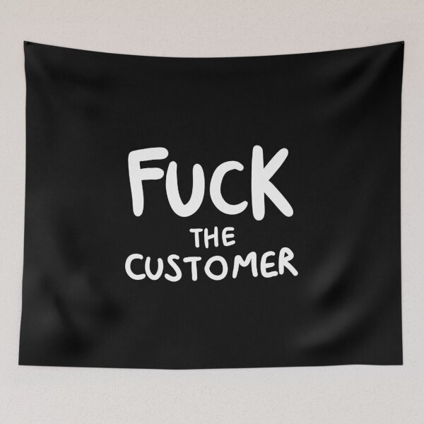 Item preview, Fuck the Customer designed and sold by timsplosion.