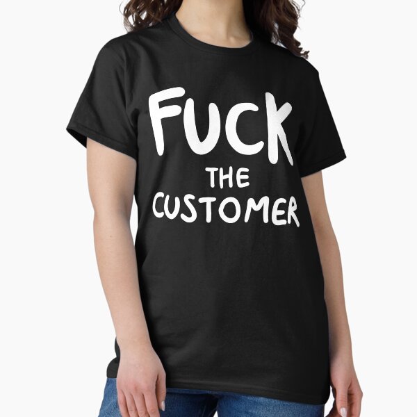Item preview, Fuck the Customer designed and sold by timsplosion.