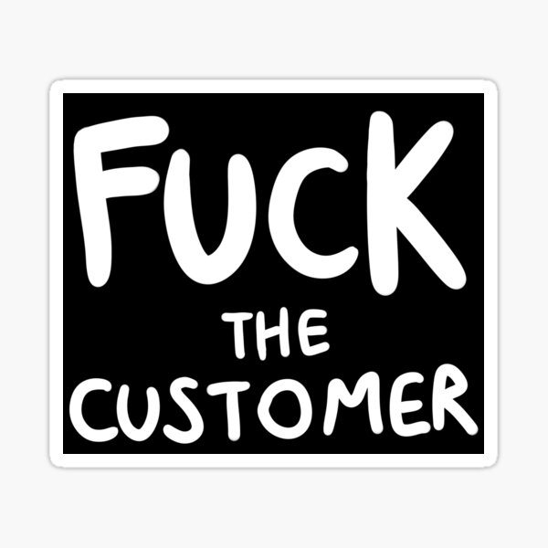 Item preview, Fuck the Customer designed and sold by timsplosion.