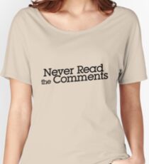 Never read the comments Women's Relaxed Fit T-Shirt