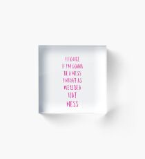 Hot Mess Acrylic Block