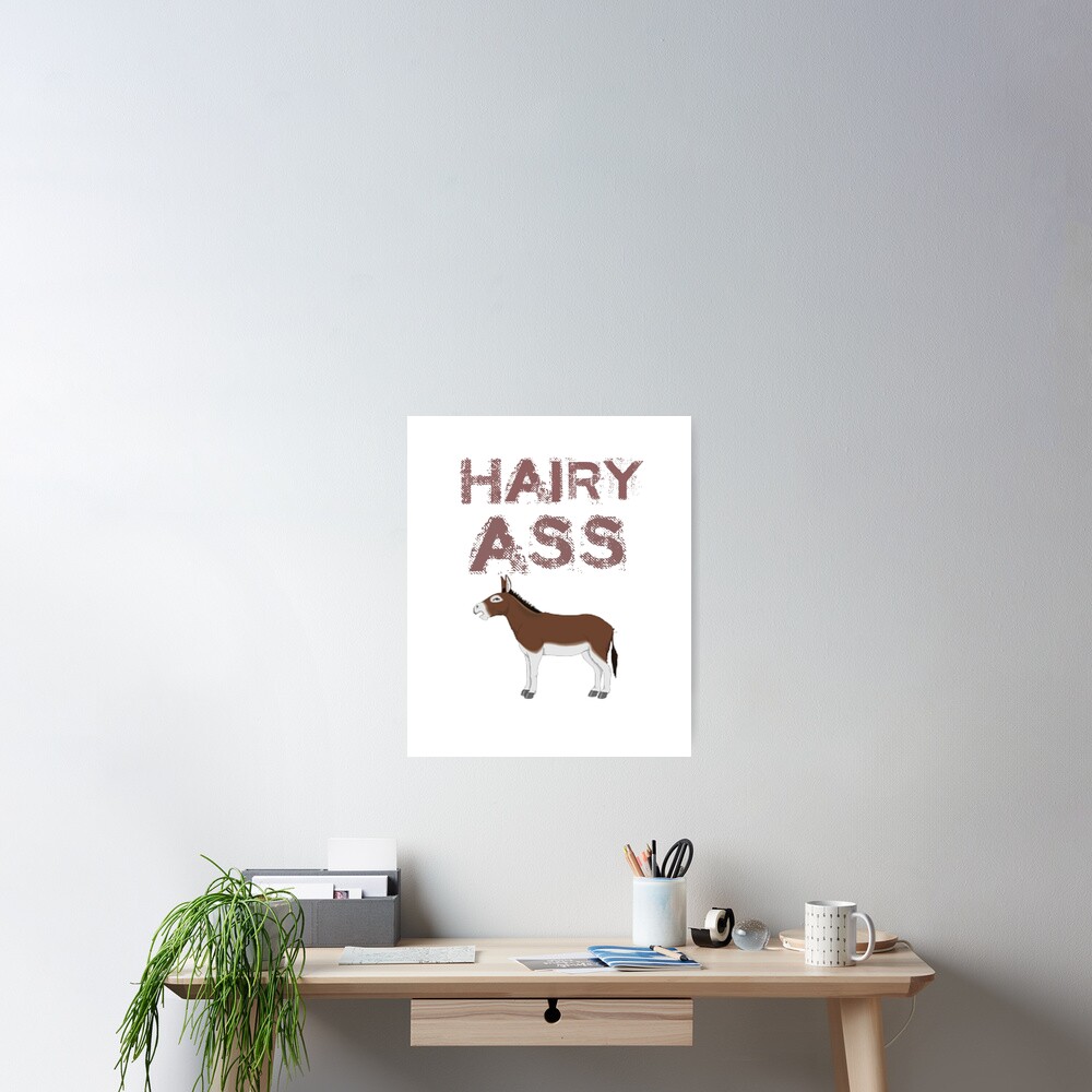 Behaarte Arsch Behaarte Arsch Poster Von Rbgirlie Redbubble