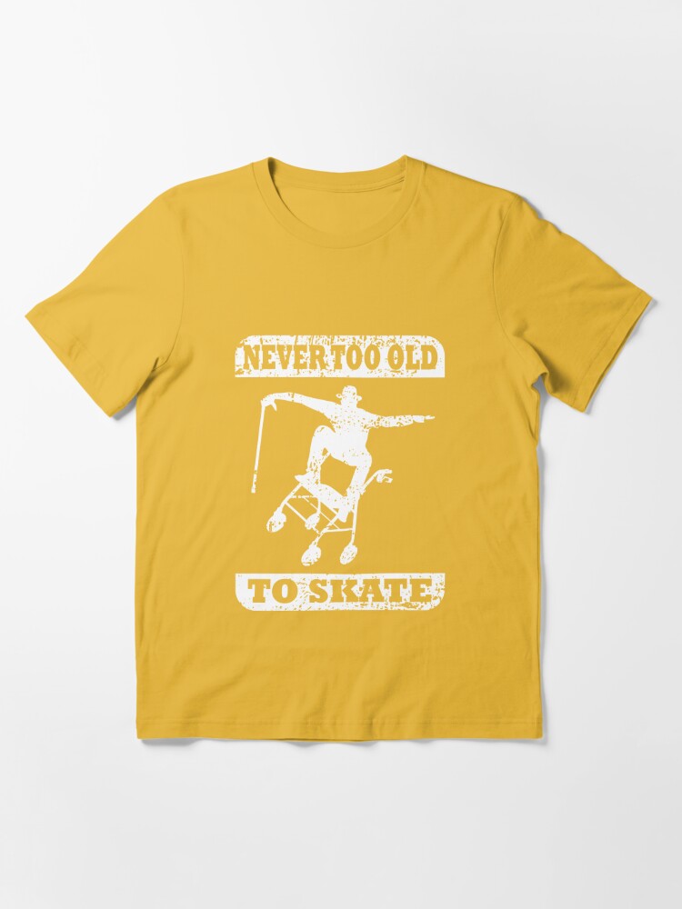 Never Too Old To Skate Skateboard Walker Funny T-Shirt