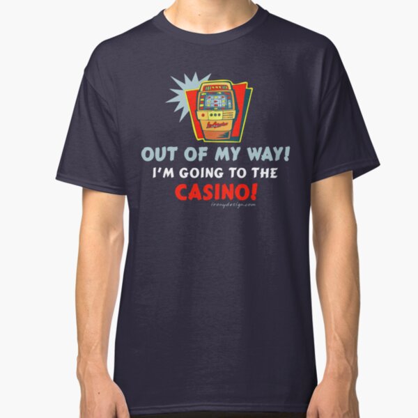 Out of My Way Casino Funny Classic T-Shirt
