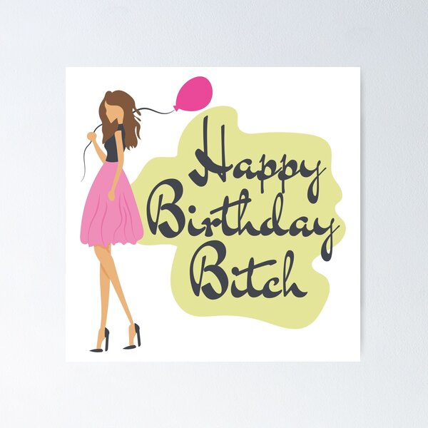 Birthday gift Happy birthday bitch" Poster by mi-xo | Redbubble