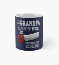 If Grandpa Can't Fix it, nobody can! Mug
