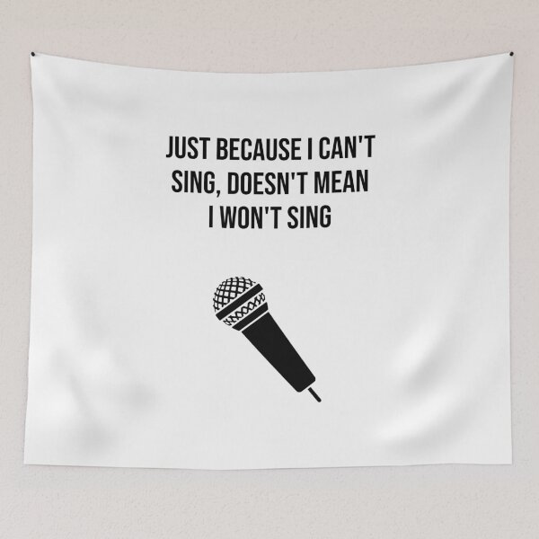 Item preview, JUST BECAUSE I CAN NOT SING, DOES NOT MEAN I WANT NOT SING designed and sold by kailukask.