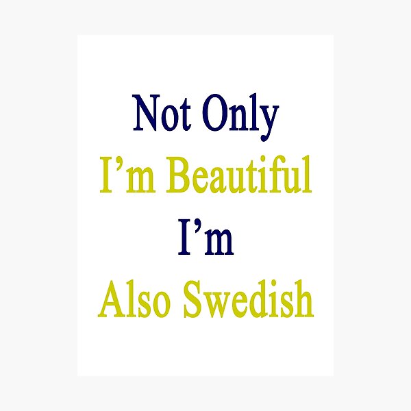 Item preview, Not Only I'm Beautiful I'm Also Swedish  designed and sold by supernova23.