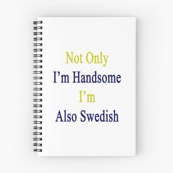 Item preview, Not Only I'm Handsome I'm Also Swedish  designed and sold by supernova23.