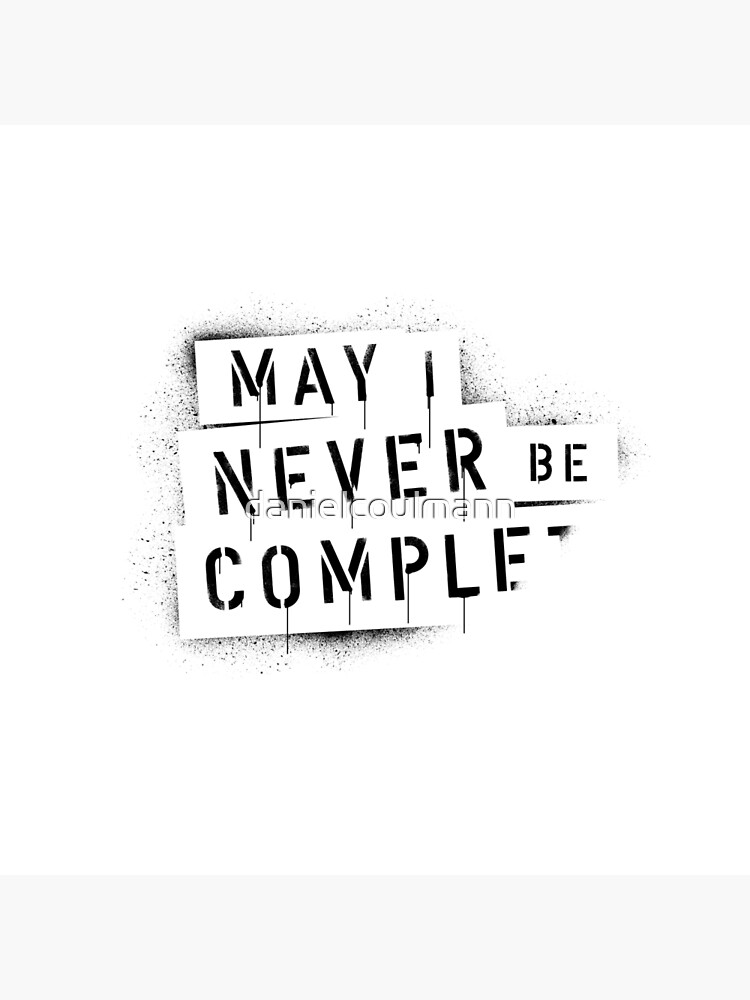 QUOTE / May I Never Be Complete von danielcoulmann