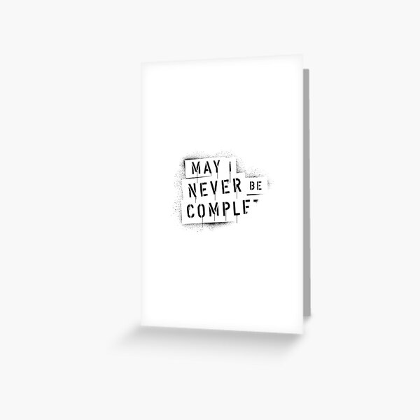 QUOTE / May I Never Be Complete Grußkarte