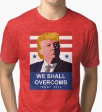 We Shall Overcomb Donald Trump 2016 Tri-blend T-Shirt