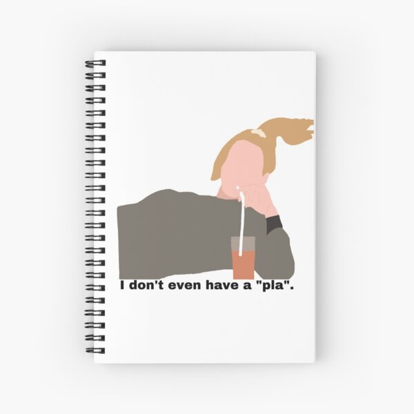 I don't even have a "pla" Spiral Notebook
