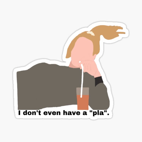 Je n'ai même pas de "pla" Sticker