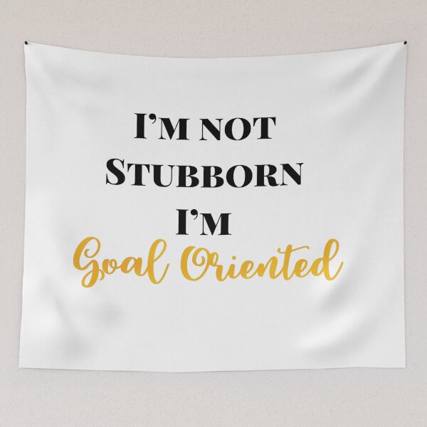 Item preview, I’m Not Stubborn I’m Goal Oriented   designed and sold by KionaDesign.