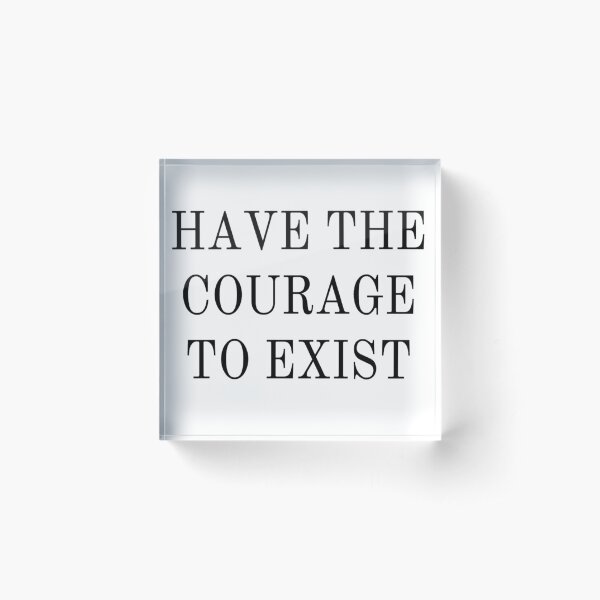 Item preview, Have the Courage to Exist designed and sold by Katy-Potaty.