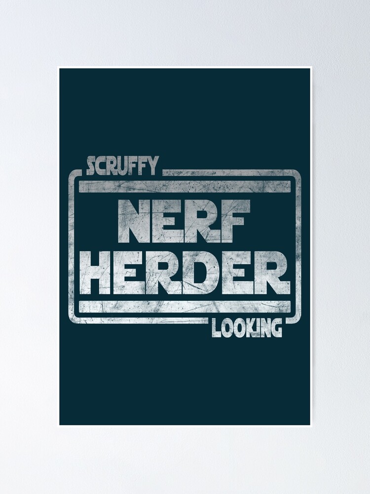 Scruffy Looking Nerf Herder Poster For Sale By Originalapparel