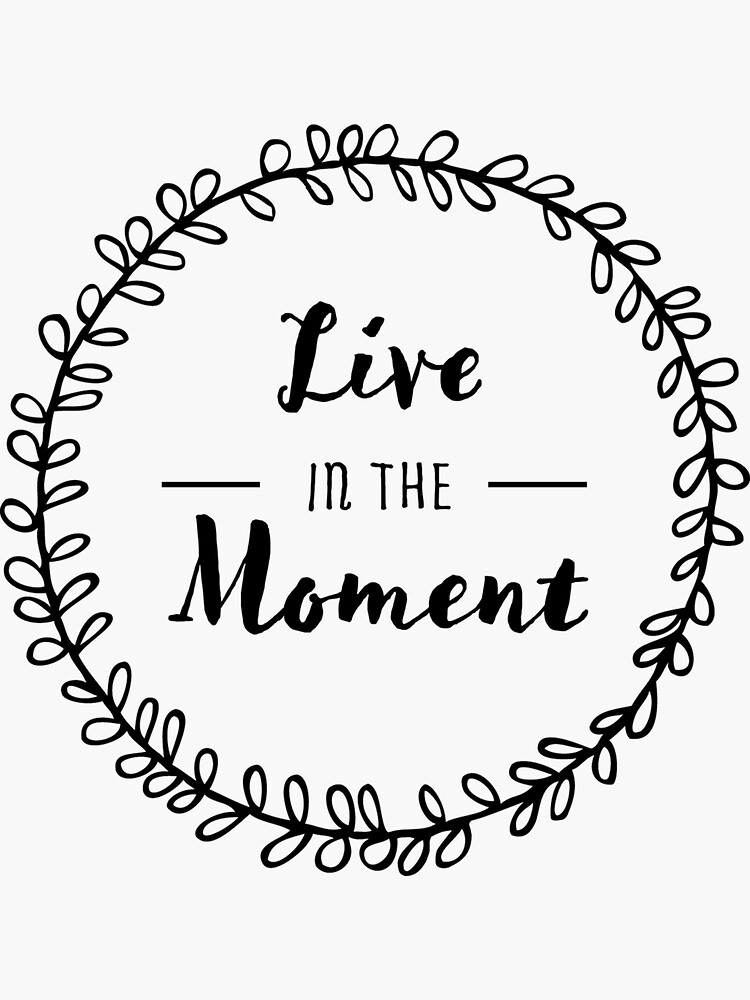 live-in-the-moment-quote-sticker-for-sale-by-hannahmac02-redbubble