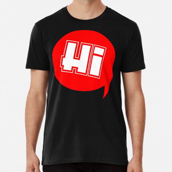 Hi - Say Hi - Saying Hi - Funny TShirt Premium T-Shirt