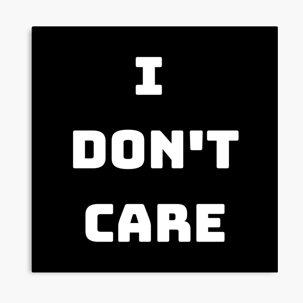 I Don T Care Funny Sarcastic Meme Joke Quote Canvas Print By Lomakazim Redbubble