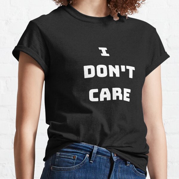 I Dont Care Download T Shirts Redbubble - sarcasm roblox id