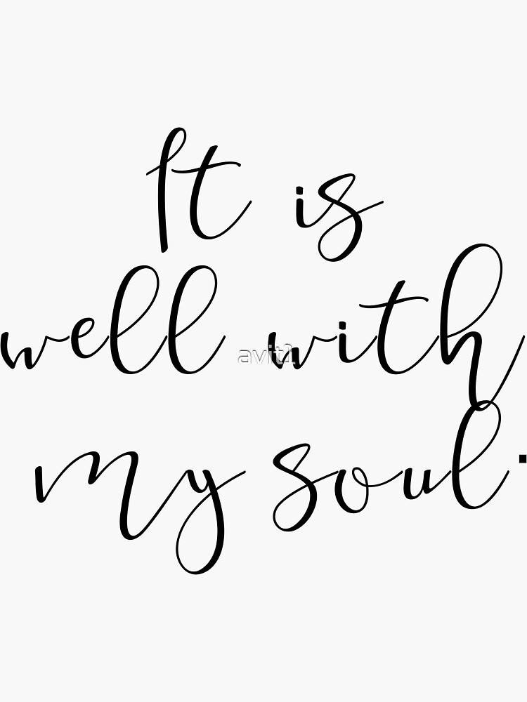 "It is well with my soul. Good vibes, soul, well, good, verses, psalms, songs, gospel, gift