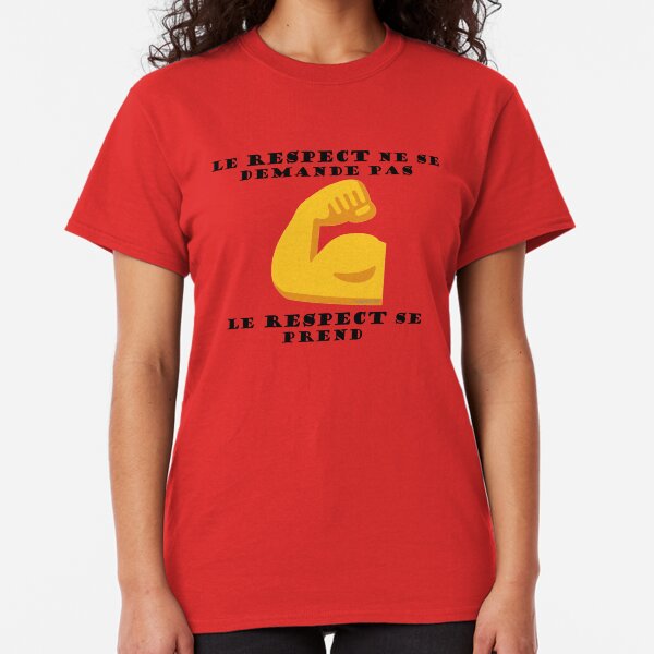 Le respect ne se demande pas, le respect se prend (proverbe français) T-shirt classique