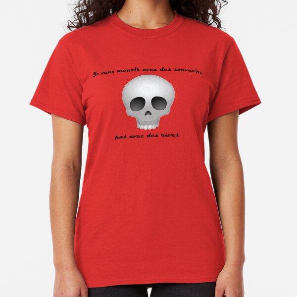 Je veux mourir avec des souvenirs, pas avec des rêves (proverbe français) T-shirt classique