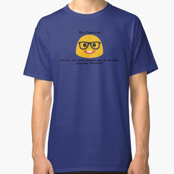 Plus j'apprend plus je me rend compte que je ne sais rien (by Einstein) (proverbe français) T-shirt classique
