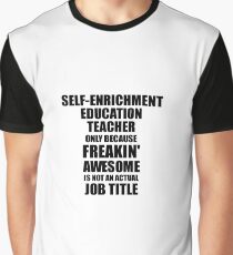 Self-Enrichment Education Teacher Freaking Awesome Funny Gift Idea for Coworker Employee Office Gag Job Title Joke Graphic T-Shirt