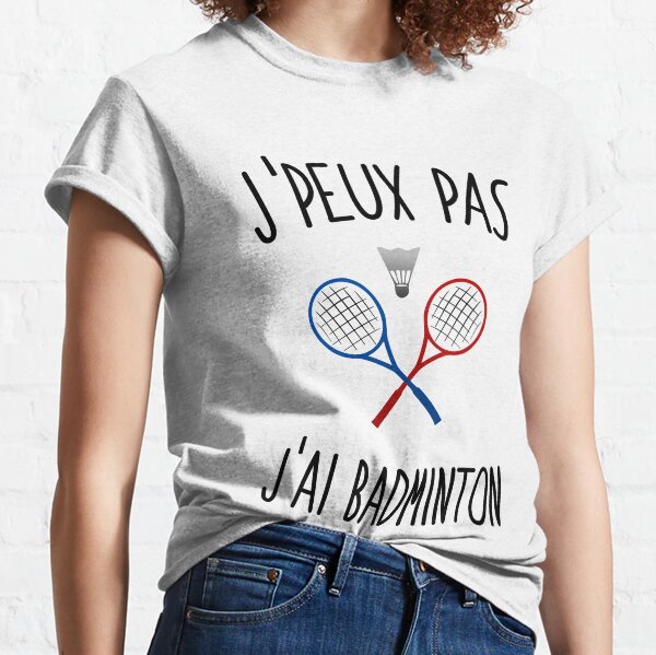 J'peux pas j'ai badminton Classic T-Shirt