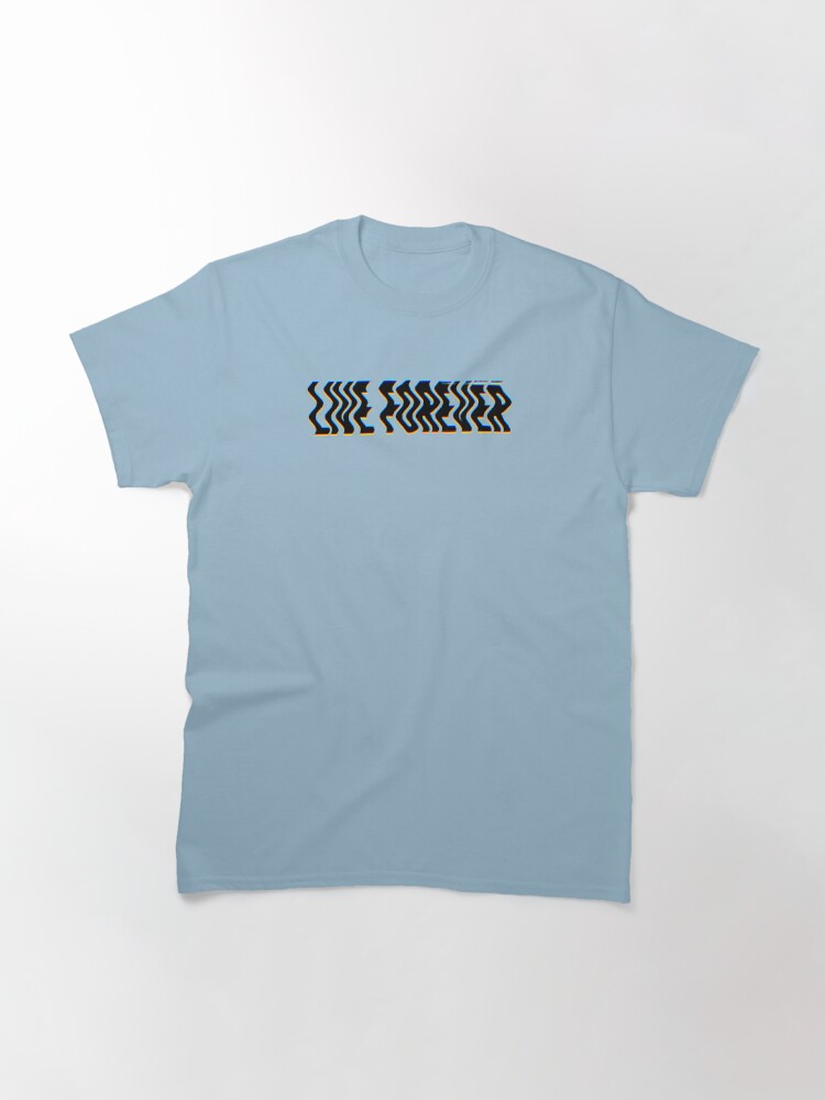 live forever t shirt