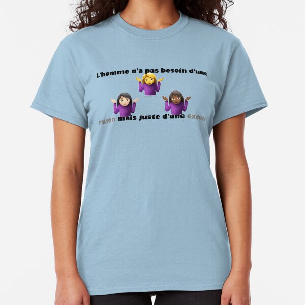 L'homme n'a pas besoin d'une raison mais juste d'une excuse (proverbe français) T-shirt classique