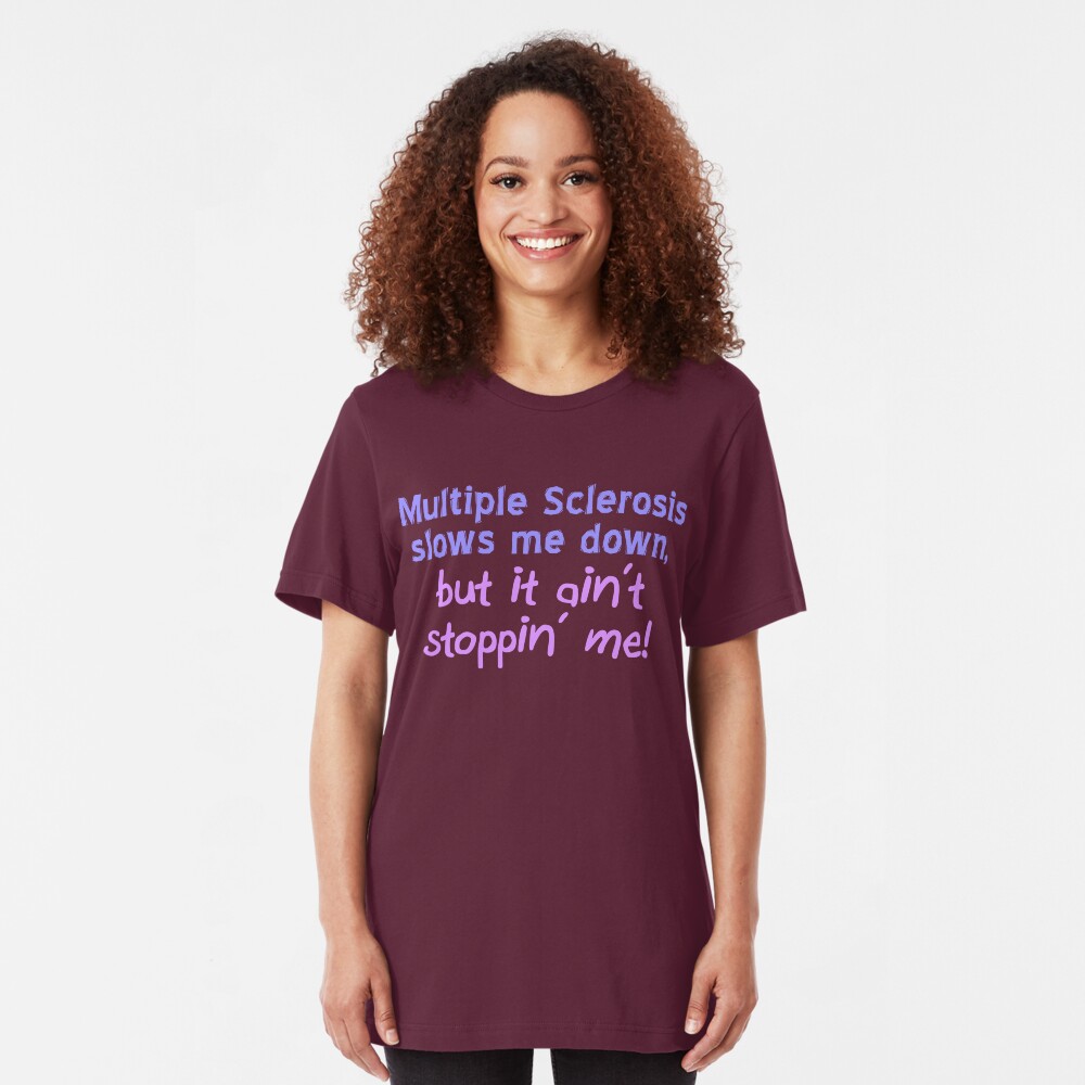 Multiple Sclerosis Ain't Stoppin' Me Slim Fit T-Shirt