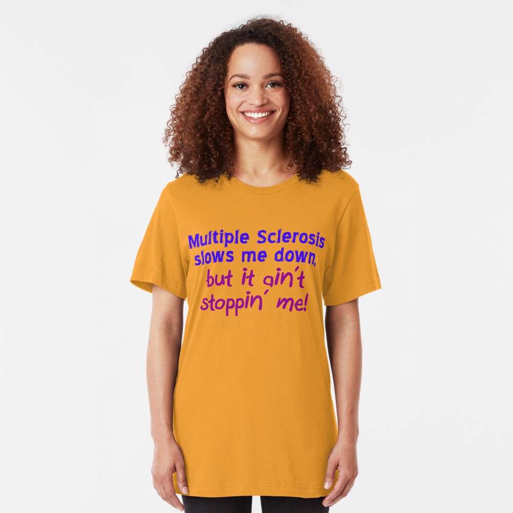 Multiple Sclerosis Ain't Stoppin' Me Slim Fit T-Shirt