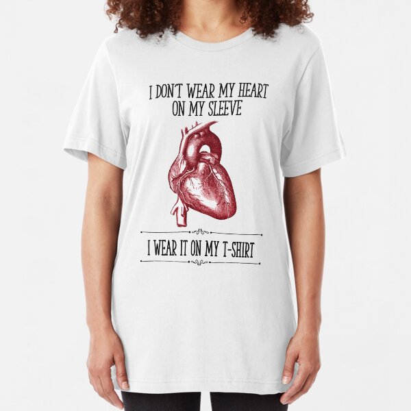 I Don't Wear My Heart On My Sleeve Slim Fit T-Shirt