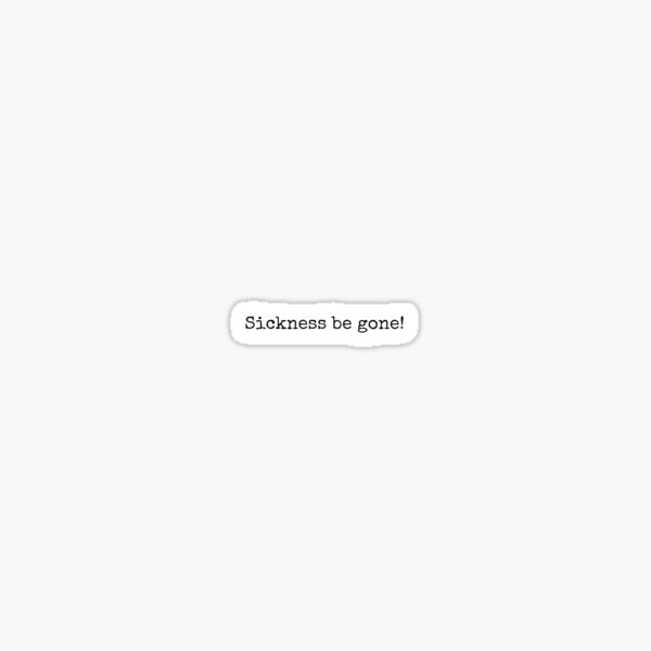 "Sickness Be Gone" Sticker for Sale by kberman832 | Redbubble