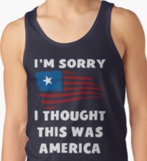 Es tut mir leid, ich dachte, das war Amerika T-Shirt Tank Top