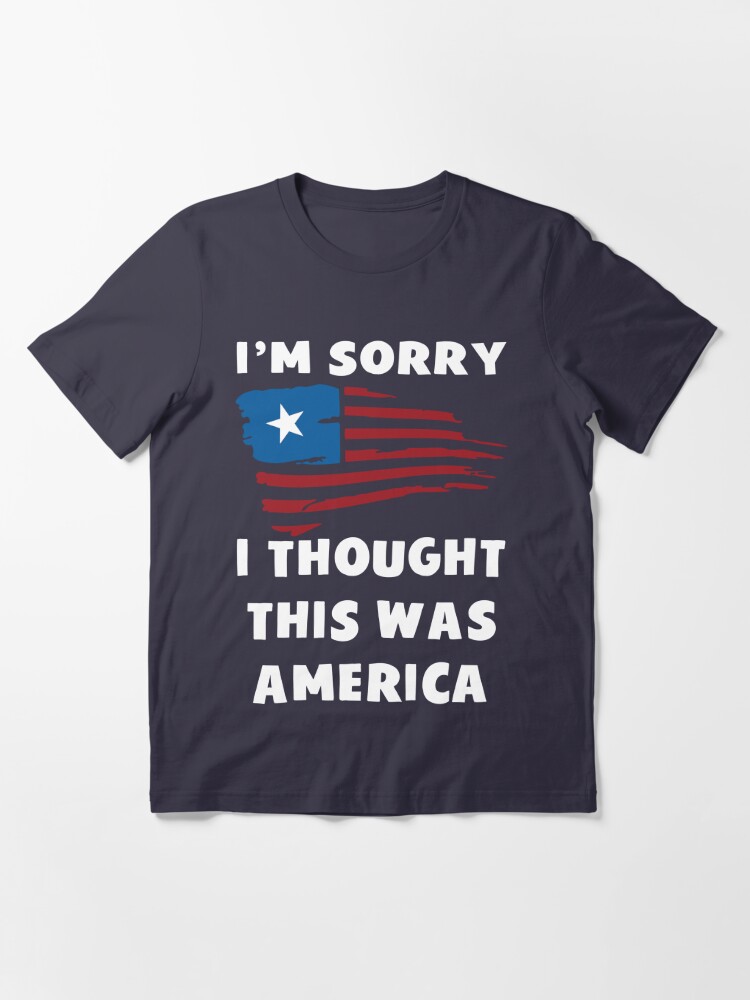 i thought this was america shirt