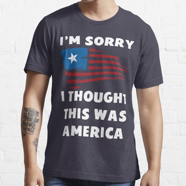 i thought this was america shirt