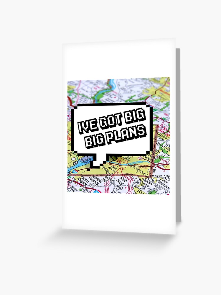 Ive Got Big Big Plans Tfb Lyrics Greeting Card