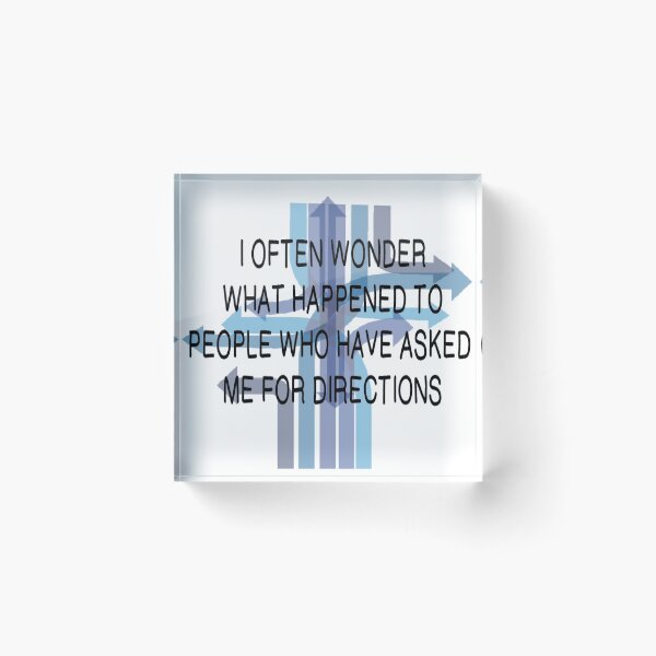 Item preview, WHAT HAPPENS TO PEOPLE I GIVE DIRECTIONS designed and sold by CalliopeSt.