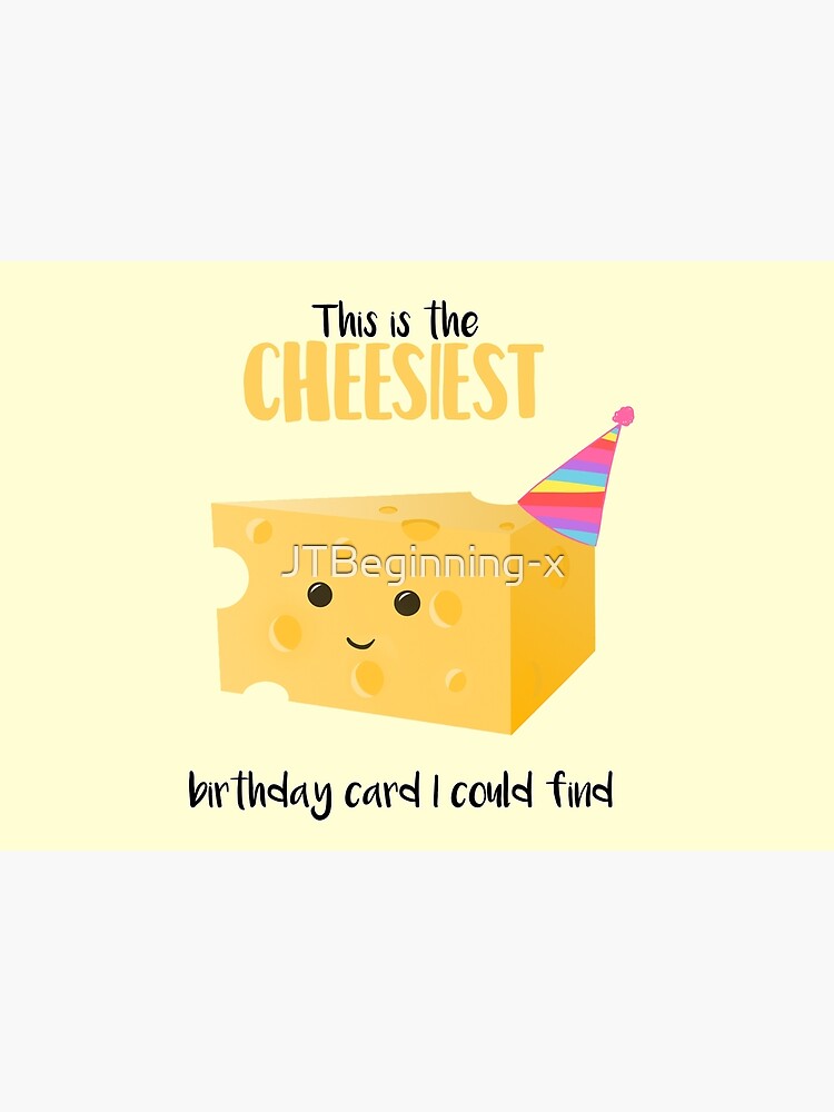 Carte De Vœux Cadeau D Anniversaire Au Fromage Carte D Anniversaire Au Fromage Au Fromage Tasse Carte Chemise Cheese Pun Cadeau D Anniversaire Drole Par Jtbeginning X Redbubble