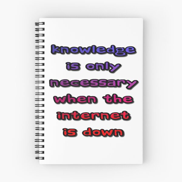 Item preview, Knowledge Is Only Necessary When The Internet Is Down designed and sold by MarkUK97.