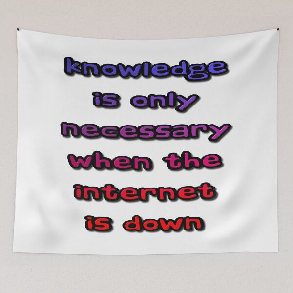 Item preview, Knowledge Is Only Necessary When The Internet Is Down designed and sold by MarkUK97.