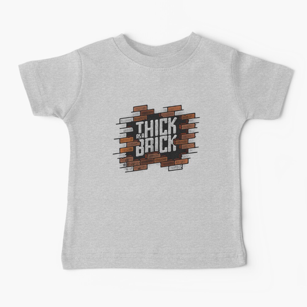 THICK AS A BRICK Baby T-Shirt