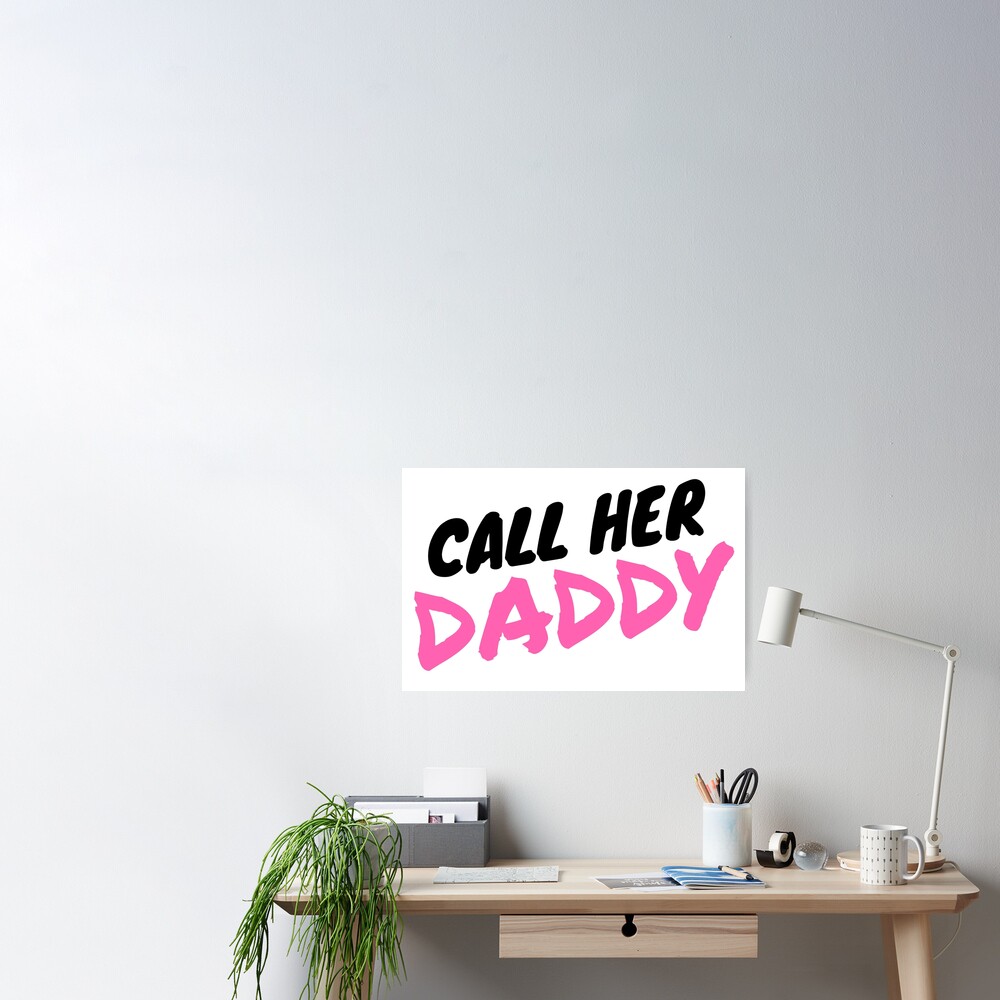 Call Her Daddy Poster For Sale By You Cool Redbubble