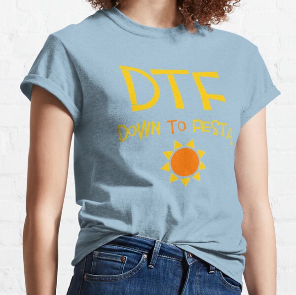 B99 - DTF: Down To Fiesta Classic T-Shirt