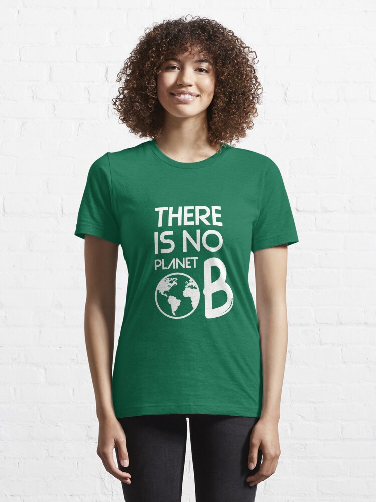 "There Is No Second Planet - No Planet B" T-shirt For Sale By ...